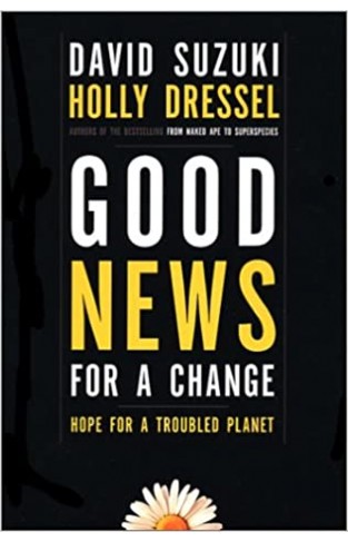 Good News For A Change: Hope For A Troubled Planet